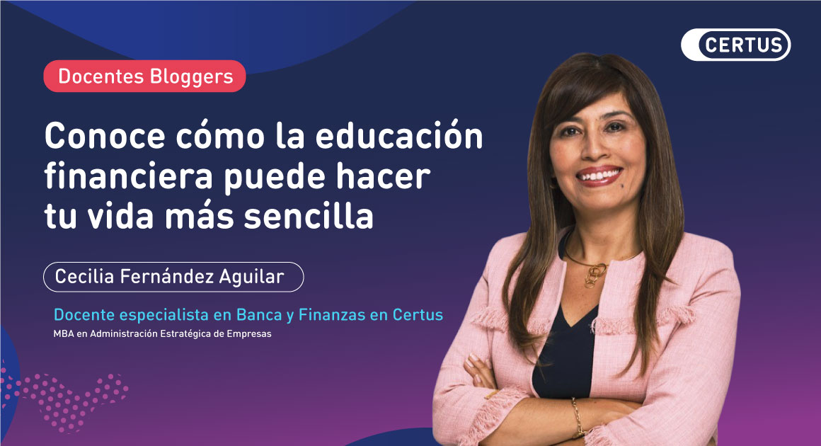 Conoce cómo la educación financiera puede hacer tu vida más sencilla.